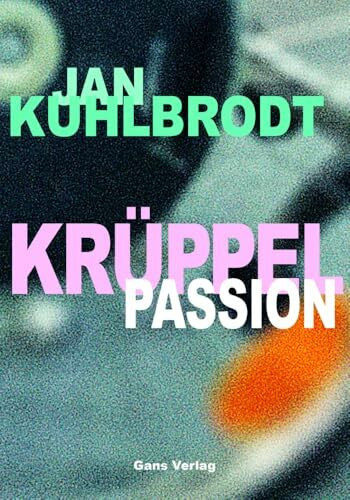 Kuhlbrodt, Jan Krüppelpassion: oder Vom Gehen (Gegenwarten)