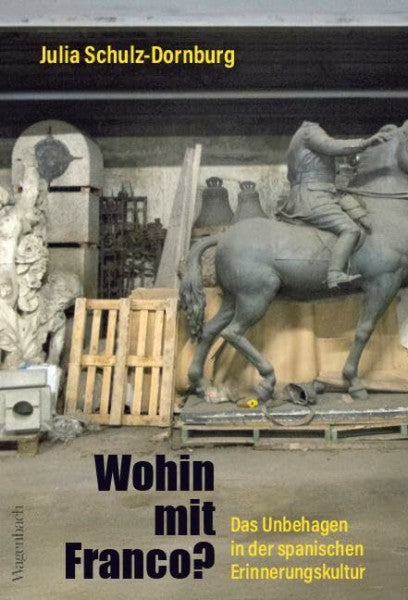 Julia Schulz-Dornburg Wohin mit Franco? - Das Unbehagen in der spanischen Erinnerungskultur | Mit einem Vorwort von Paul Ingendaay und einem Essay von Gesine Krüger (Allgemeines Programm - Sachbuch)