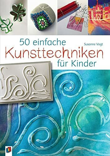 Vogt, Susanne 50 einfache Kunsttechniken für Kinder