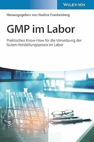 Frankenberg, Nadine GMP im Labor: Die Gute Herstellungspraxis im Labor praktisch umgesetzt
