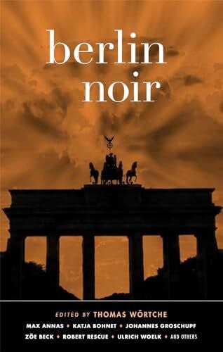 Wörtche, Thomas Berlin Noir: Ein literarisches Städteporträt. Exclusive Stories (Akashic Noir)