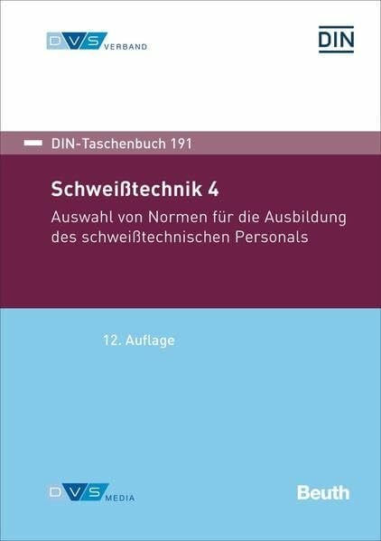 DVS Schweißtechnik 4: Auswahl von Normen für die Ausbildung des schweißtechnischen Personals (DIN-DVS-Taschenbuch)