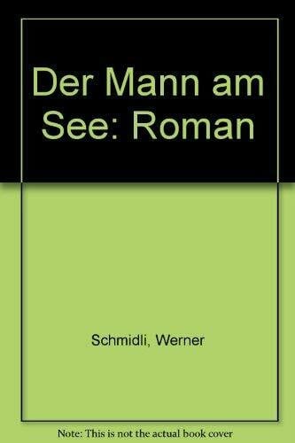 Schmidli, Werner Der Mann am See