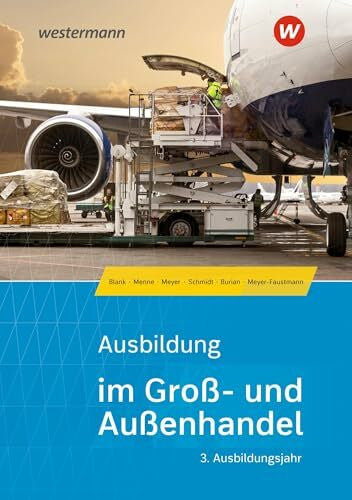 Meyer-Faustmann, Frank Ausbildung im Groß- und Außenhandel: 3. Ausbildungsjahr - Kaufmann/Kauffrau für Groß- und Außenhandelsmanagement Schulbuch (Ausbildung im Groß- und Außenhandel: Ausgabe nach Ausbildungsjahren)