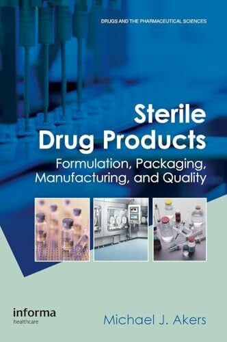 Akers, Michael J. Sterile Drug Products: Formulation, Packaging, Manufacturing and Quality (Drugs and the Pharmaceutical Sciences: a Series of Textbooks and Monographs)