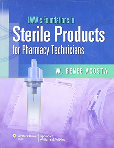 Acosta, W. Renee LWW's Foundations in Sterile Products for Pharmacy Technicians: A Series for Education & Practice (LWW's Foundations Series)
