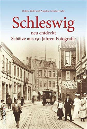 Schube-Focke, Angeline Schleswig neu entdeckt: Schätze aus 150 Jahren Fotografie (Sutton Archivbilder)