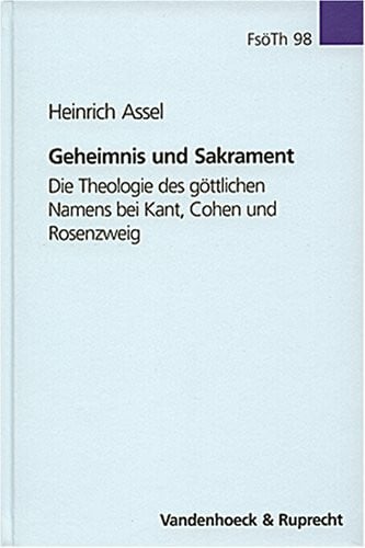Assel, Heinrich Geheimnis und Sakrament: Die Theologie des göttlichen Namens bei Kant, Cohen und Rosenzweig (Forschungen zur systematischen und ökumenischen Theologie, Band 98)