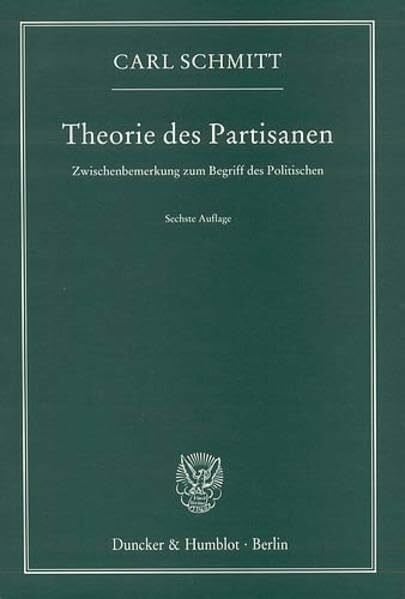 Schmitt, Carl Theorie des Partisanen: Zwischenbemerkung zum Begriff des Politischen