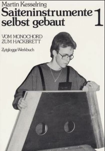 Kesselring, Martin Saiteninstrumente selbst gebaut, Bd.1, Vom Monochord zum Hackbrett (Zytglogge Werkbücher)