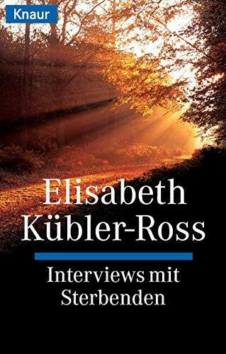 Elisabeth Kübler - Ross Interviews mit Sterbenden (Knaur Taschenbücher. Praxis Leben Lernen)