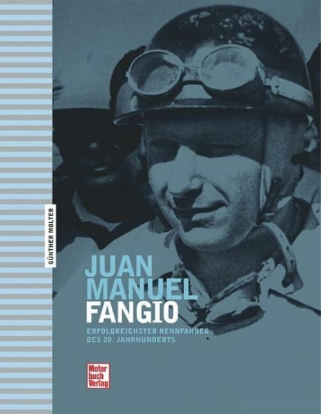 Molter, Günther Juan Manuel Fangio: Erfolgreichster Rennfahrer des 20. Jahrhunderts