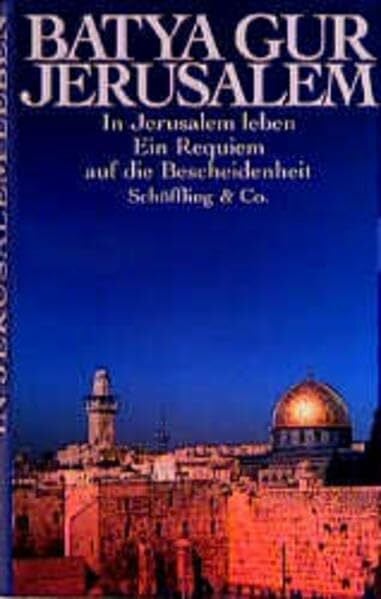Werner Braun Jerusalem. In Jerusalem leben. Ein Requiem auf die Bescheidenheit