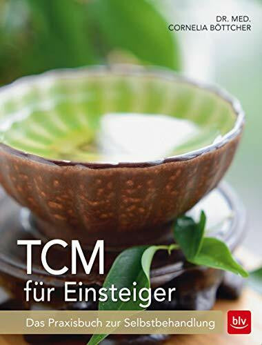 Böttcher, Cornelia Dr. med. TCM für Einsteiger: Das Praxisbuch zur Selbstbehandlung