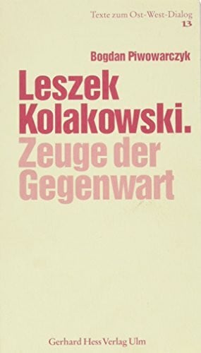 Piwowarczyk, Bogdan Leszek Kolakowski: Zeuge der Gegenwart (Texte zum Ost-West Dialog)