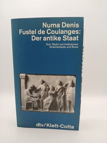 Fustel de Coulanges, Numa D. Der antike Staat: Kult, Recht und Institutionen Griechenlands und Roms