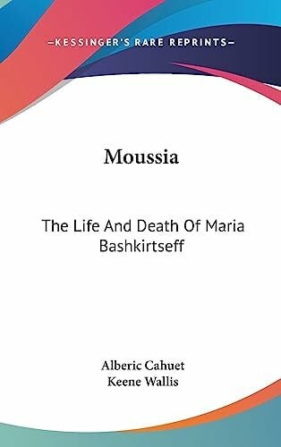 Wallis, Keene Moussia: The Life And Death Of Maria Bashkirtseff