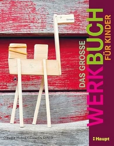 Claudia Scholl Das große Werkbuch für Kinder: Papier, Pappe, Stoff, Holz, Garn, Recycling, Elektro, Gips, Ton, Farbe, Knete, Draht