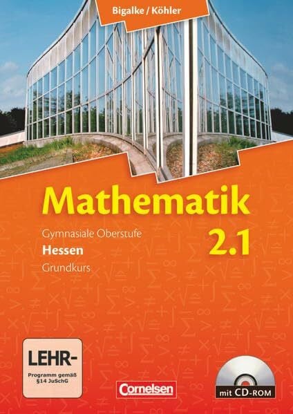 Ledworuski, Gabriele Bigalke/Köhler: Mathematik - Hessen - Bisherige Ausgabe - Band 2.1: Grundkurs - 1. Halbjahr: Schülerbuch mit CD-ROM
