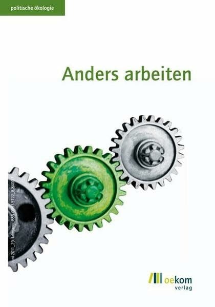 oekom e. V. Anders Arbeiten: Herausgegeben von oekom e.V. (Politische Ökologie, Band 125)