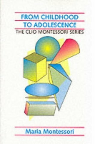 Montessori, Maria From Childhood to Adolescence (The Clio Montessori Series)