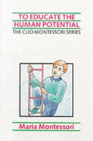 Montessori, Maria To Educate the Human Potential (The Clio Montessori Series)