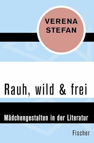Stefan, Verena Rauh, wild & frei: Mädchengestalten in der Literatur