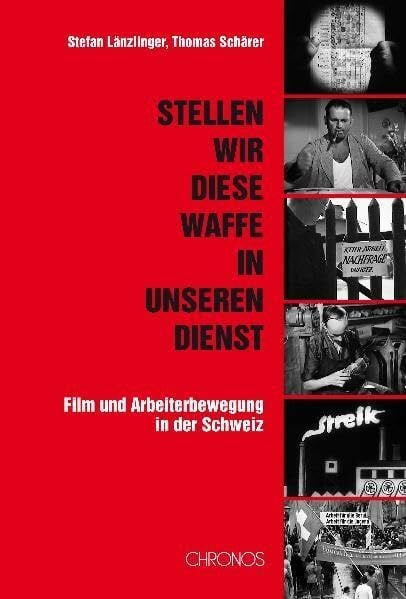 Schärer, Thomas 'Stellen wir diese Waffe in unseren Dienst': Film und Arbeiterbewegung in der Schweiz