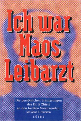 Li Zhisui Ich war Maos Leibarzt. Die persönlichen Erinnerungen des Dr. Li Zhisui an den Großen Vorsitzenden. Mit Anne F. Thurston