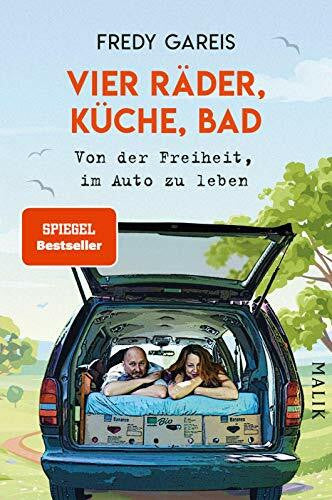 Gareis, Fredy Vier Räder, Küche, Bad: Von der Freiheit, im Auto zu leben