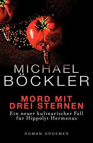 Böckler, Michael Mord mit drei Sternen: Ein neuer kulinarischer Fall für Hippolyt Hermanus