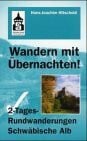 Hitschold, Hans J Wandern mit Übernachten! 2-Tages Rundwanderungen Schwäbische Alb: Vom Härtsfeld bis zum Grossen Heuberg gewandert und fotografiert, beschrieben und skizziert