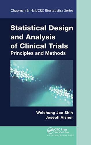 Aisner, Joseph (Rutgers University Robert Wood Johnson Medical School, New Brunswick, New Jersey, USA) Statistical Design and Analysis of Clinical Trials: Principles and Methods (Chapman & Hall / CRC Biostatistics)