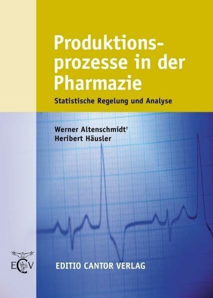 Häusler, Heribert Produktionsprozesse in der Pharmazie: Statistische Regelung und Analyse (Der Pharmazeutische Betrieb)