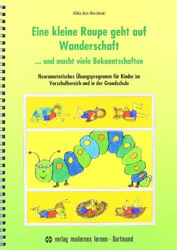 Bein-Wierzbinski, Wibke Eine kleine Raupe geht auf Wanderschaft... und macht viele Bekanntschaften: Neuromotorisches Übungsprogramm für Kinder im Vorschulbereich und in der Grundschule