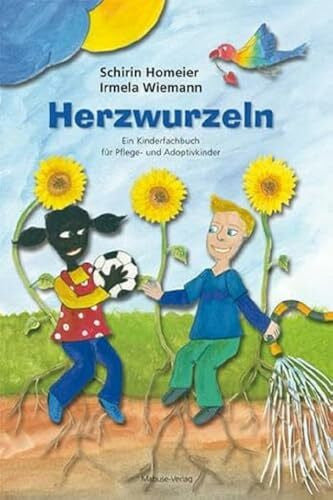 Schirin Homeier Herzwurzeln. Ein Kinderfachbuch für Pflege- und Adoptivkinder