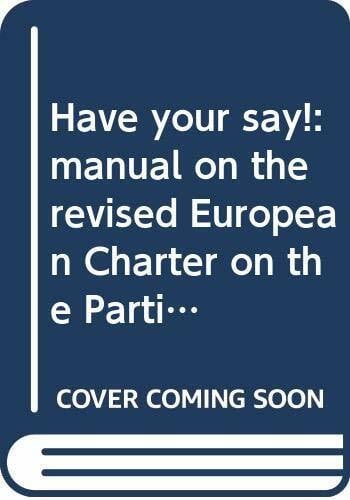 Council of Europe Have your say!: manual on the revised European Charter on the Participation of Young People in Local and Regional Life