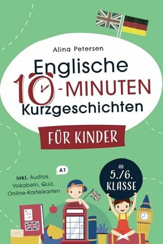 Petersen, Alina Englische 10-Minuten Kurzgeschichten für Kinder: Spielend einfach Englisch lernen. Mit 21 zweisprachigen Geschichten zum Englisch-Erfolg – inkl. Online-Karteikarten, Audios, Vokabeln und Quizfragen