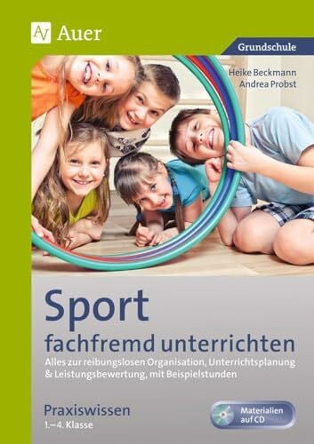 Probst, Andrea Sport fachfremd unterrichten - Praxiswissen 1-4: Alles zur reibungslosen Organisation, Unterrichtsp lanung & Leistungsbewertung, mit Beispielstunden ... Klasse) (Fachfremd unterrichten Grundschule)