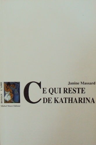 Massard, Janine CE QUI RESTE DE KATHARINA - ROMAN