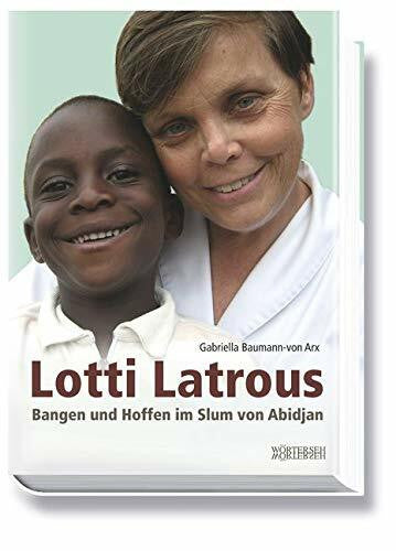 Gabriella Baumann-von Arx Lotti Latrous: Bangen und Hoffen im Slum von Abidjan