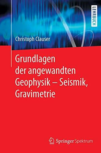 Clauser, Christoph Grundlagen der angewandten Geophysik - Seismik, Gravimetrie