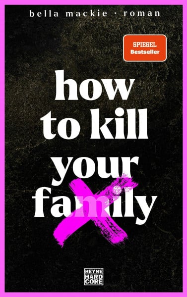 Mackie, Bella How to kill your family: Roman / Der SPIEGEL-Bestseller