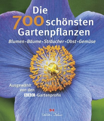 Guinness, Bunny Die 700 schönsten Gartenpflanzen: Blumen - Bäume - Sträucher - Obst – Gemüse: Ausgewählt von den BBC-Gartenprofis