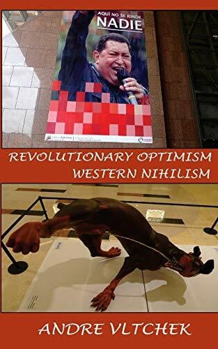 Vltchek, Andre Revolutionary Optimism, Western Nihilism