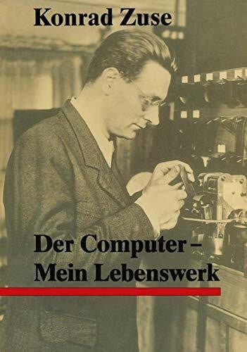 Konrad Zuse Der Computer: Mein Lebenswerk