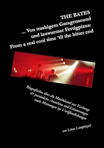 Lumpitzsch, Linus The Bates ... Von trashigem Garagensound und lauwarmer Fertigpizza: From a real cool time 'til the bitter end: Biografisches über die Musikband aus ... sowie Meinungen zu Veröffentlichungen