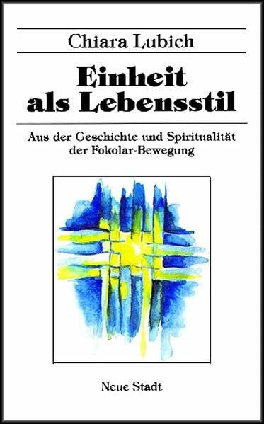Assmus, Dietlinde Einheit als Lebensstil: Aus der Geschichte und Spiritualität der Fokolar-Bewegung