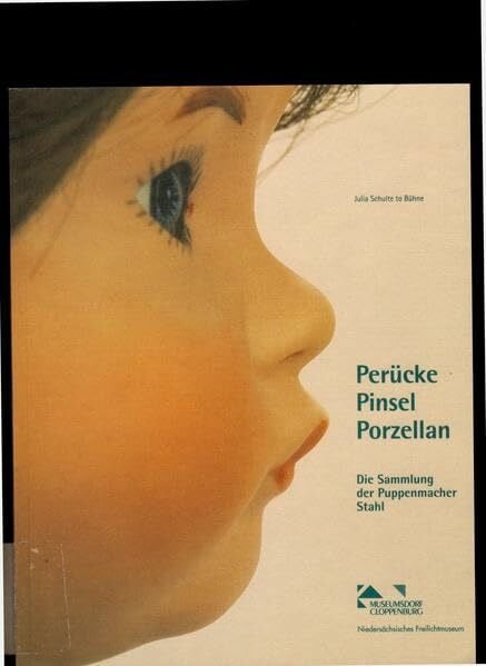 Meiners, Uwe Perücke - Pinsel - Porzellan: Die Sammlung der Puppenmacher Stahl (Quellen und Studien zur Regionalgeschichte Niedersachsens)