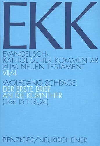 Schrage, Wolfgang Evangelisch-Katholischer Kommentar zum Neuen Testament, EKK, Bd.7/4, Der erste Brief an die Korinther: EKK VII/4, 1. Kor 15,1-16,24